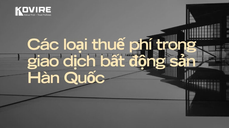 Các loại thuế phí trong giao dịch bất động sản tại Hàn Quốc