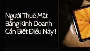 Người đi thuê mặt bằng kinh doanh cần phải biết điều này